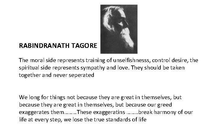 RABINDRANATH TAGORE The moral side represents training of unselfishnesss, control desire, the spiritual side