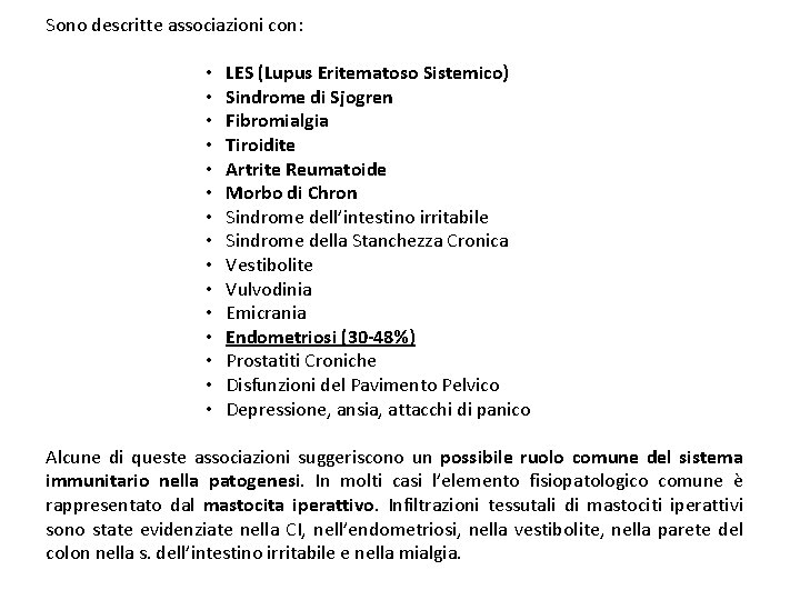 Sono descritte associazioni con: • LES (Lupus Eritematoso Sistemico) • Sindrome di Sjogren •