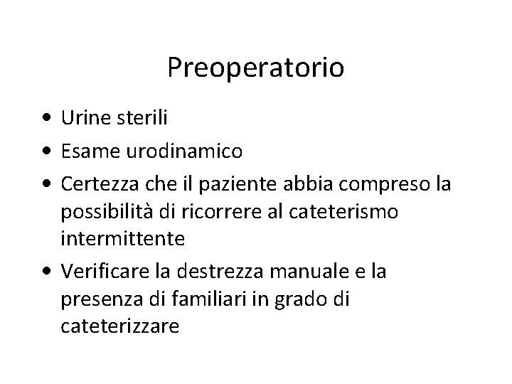 Preoperatorio • Urine sterili • Esame urodinamico • Certezza che il paziente abbia compreso