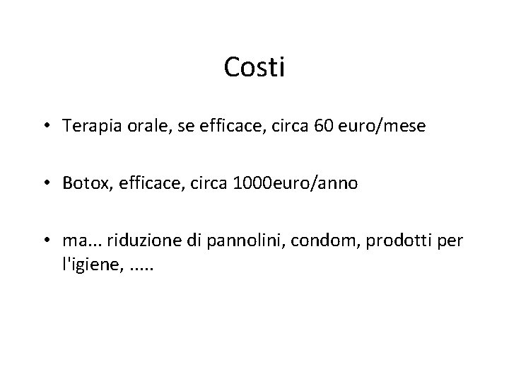 Costi • Terapia orale, se efficace, circa 60 euro/mese • Botox, efficace, circa 1000