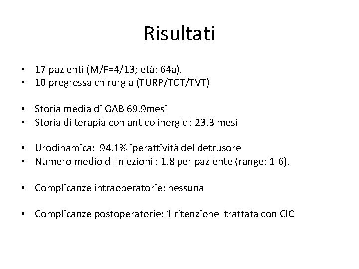 Risultati • 17 pazienti (M/F=4/13; età: 64 a). • 10 pregressa chirurgia (TURP/TOT/TVT) •