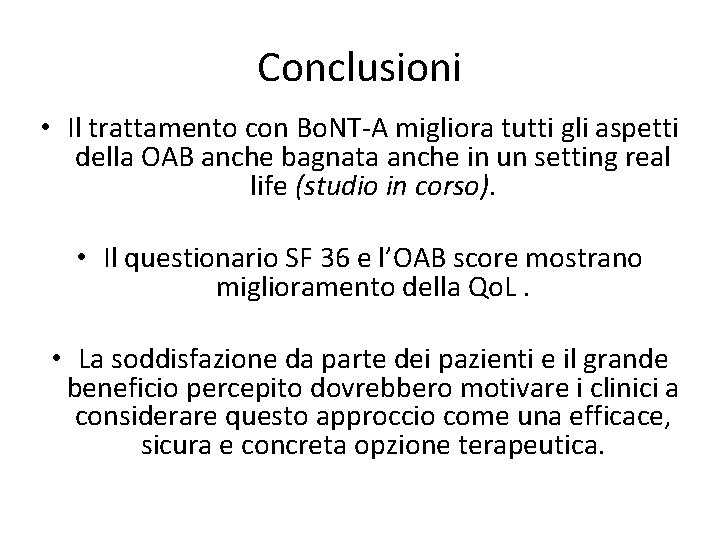 Conclusioni • Il trattamento con Bo. NT-A migliora tutti gli aspetti della OAB anche
