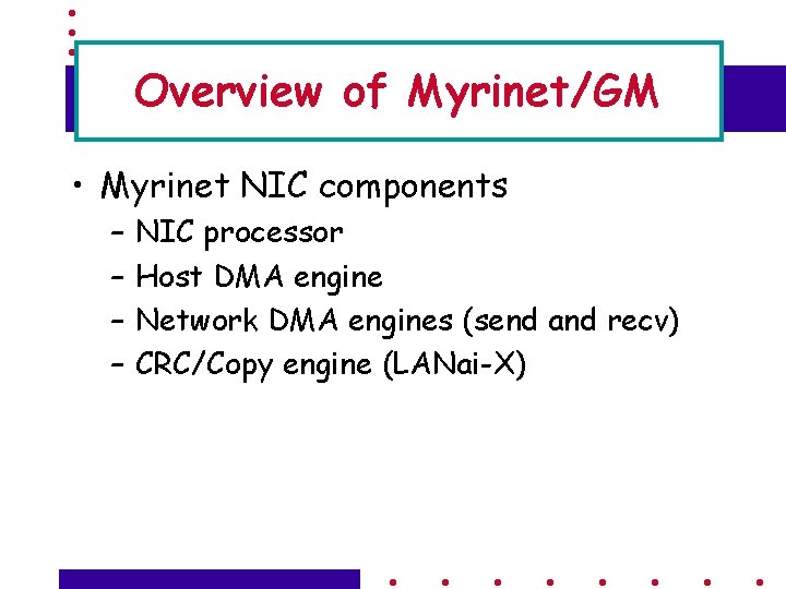 Overview of Myrinet/GM • Myrinet NIC components – – NIC processor Host DMA engine