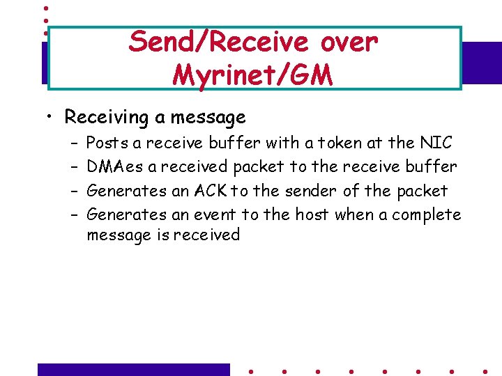 Send/Receive over Myrinet/GM • Receiving a message – – Posts a receive buffer with