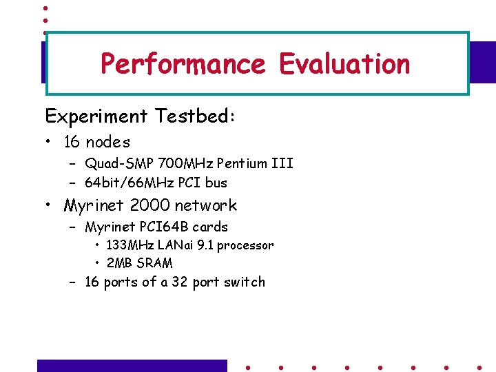 Performance Evaluation Experiment Testbed: • 16 nodes – Quad-SMP 700 MHz Pentium III –