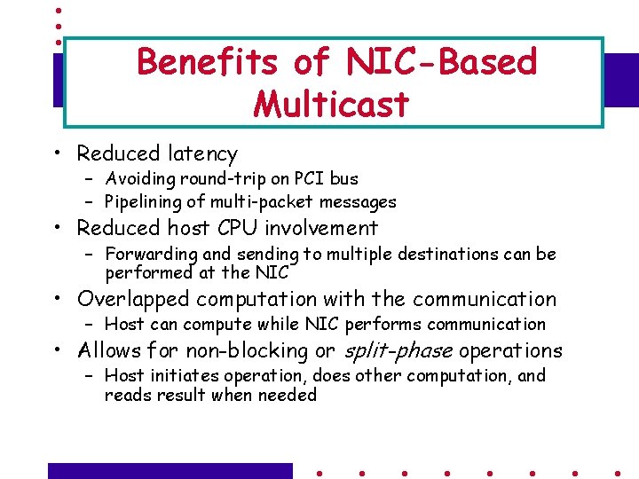 Benefits of NIC-Based Multicast • Reduced latency – Avoiding round-trip on PCI bus –