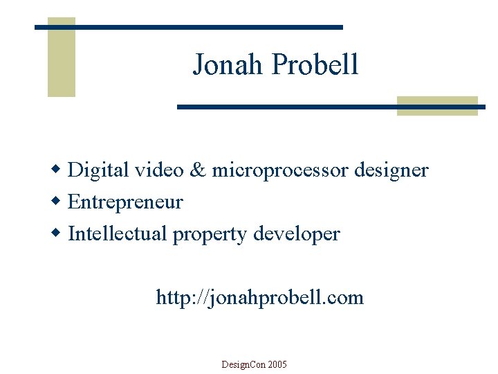 Jonah Probell w Digital video & microprocessor designer w Entrepreneur w Intellectual property developer