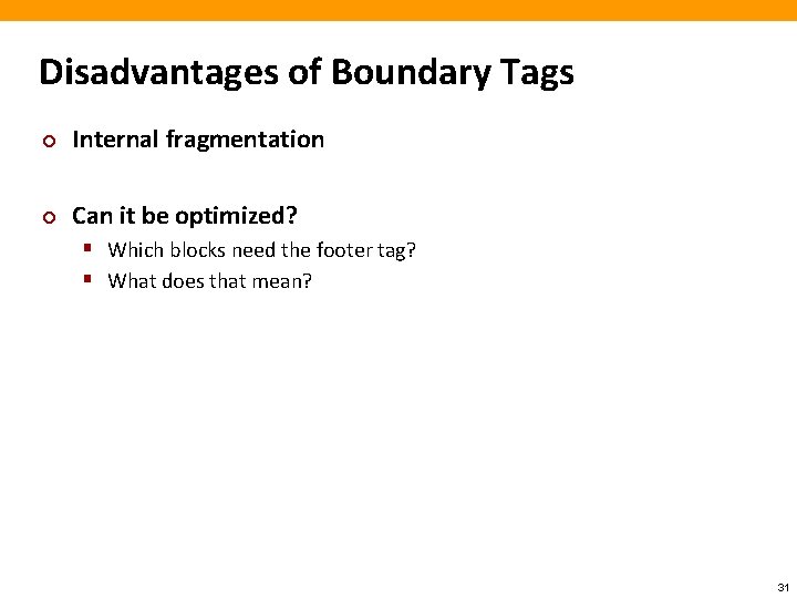 Disadvantages of Boundary Tags ¢ Internal fragmentation ¢ Can it be optimized? § Which