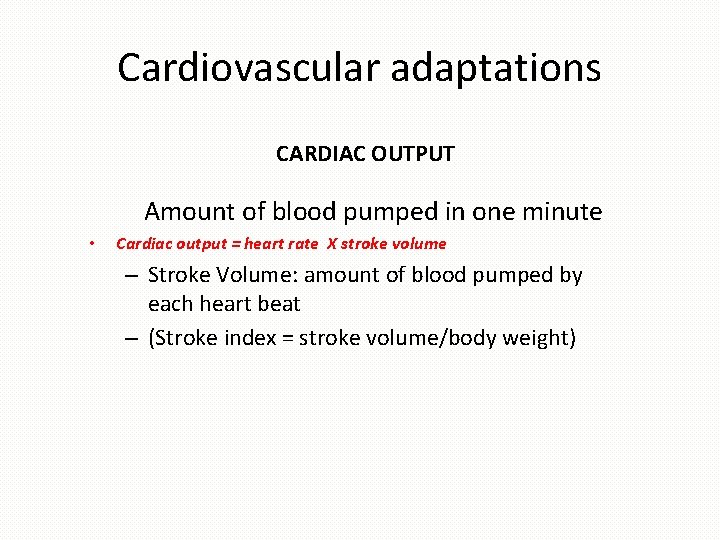 Cardiovascular adaptations CARDIAC OUTPUT Amount of blood pumped in one minute • Cardiac output