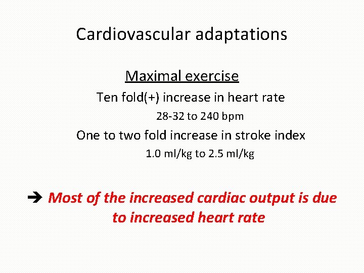 Cardiovascular adaptations Maximal exercise Ten fold(+) increase in heart rate 28 -32 to 240