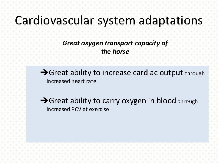 Cardiovascular system adaptations Great oxygen transport capacity of the horse èGreat ability to increase
