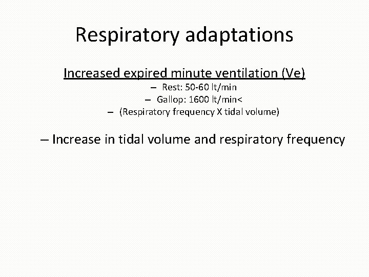 Respiratory adaptations Increased expired minute ventilation (Ve) – Rest: 50 -60 lt/min – Gallop: