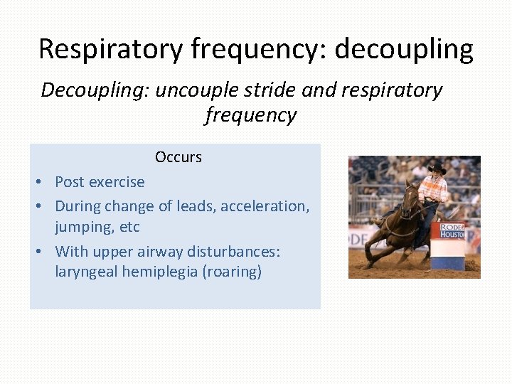 Respiratory frequency: decoupling Decoupling: uncouple stride and respiratory frequency Occurs • Post exercise •