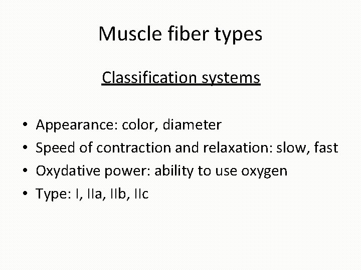 Muscle fiber types Classification systems • • Appearance: color, diameter Speed of contraction and