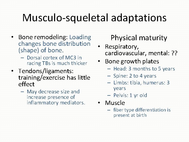 Musculo-squeletal adaptations • Bone remodeling: Loading Physical maturity changes bone distribution • Respiratory, (shape)