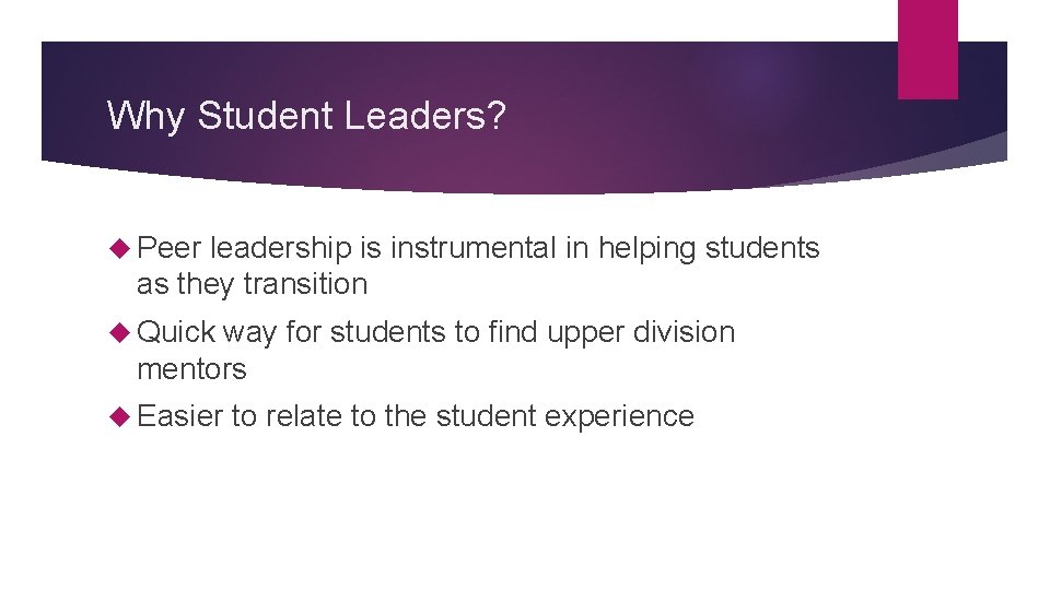 Why Student Leaders? Peer leadership is instrumental in helping students as they transition Quick