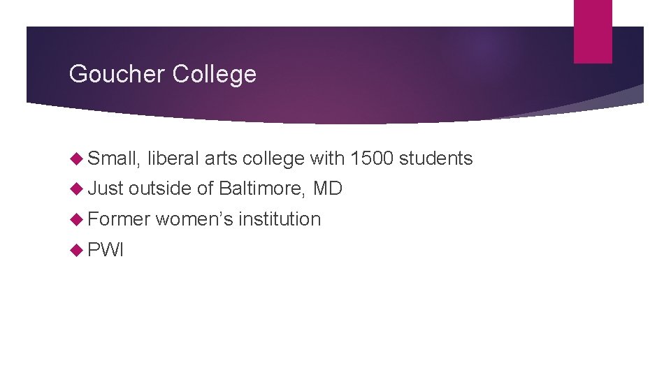 Goucher College Small, Just liberal arts college with 1500 students outside of Baltimore, MD