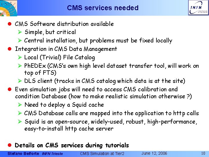 CMS services needed l CMS Software distribution available Ø Simple, but critical Ø Central