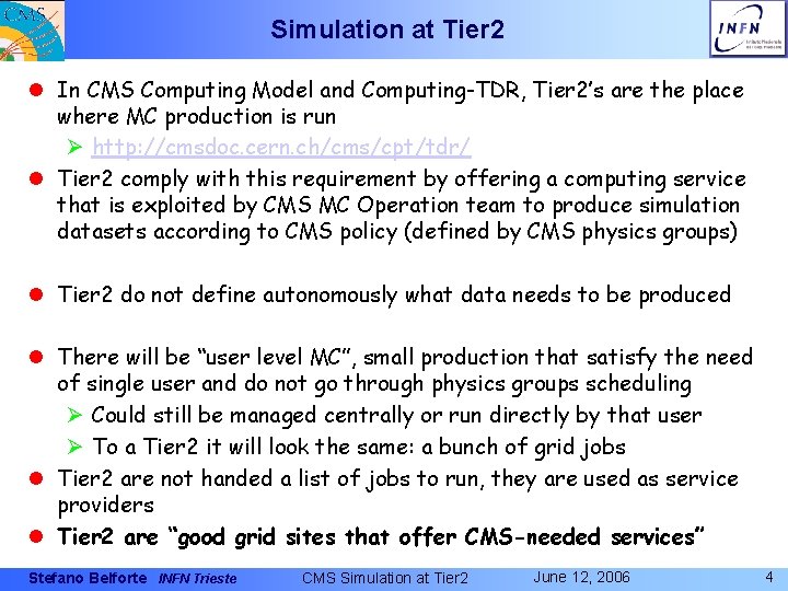 Simulation at Tier 2 l In CMS Computing Model and Computing-TDR, Tier 2’s are