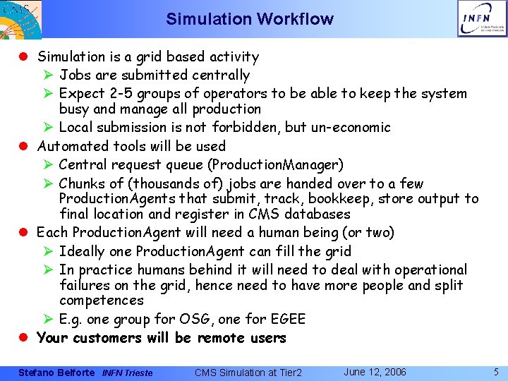 Simulation Workflow l Simulation is a grid based activity Ø Jobs are submitted centrally