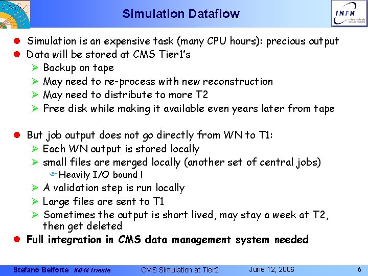 Simulation Dataflow l Simulation is an expensive task (many CPU hours): precious output l