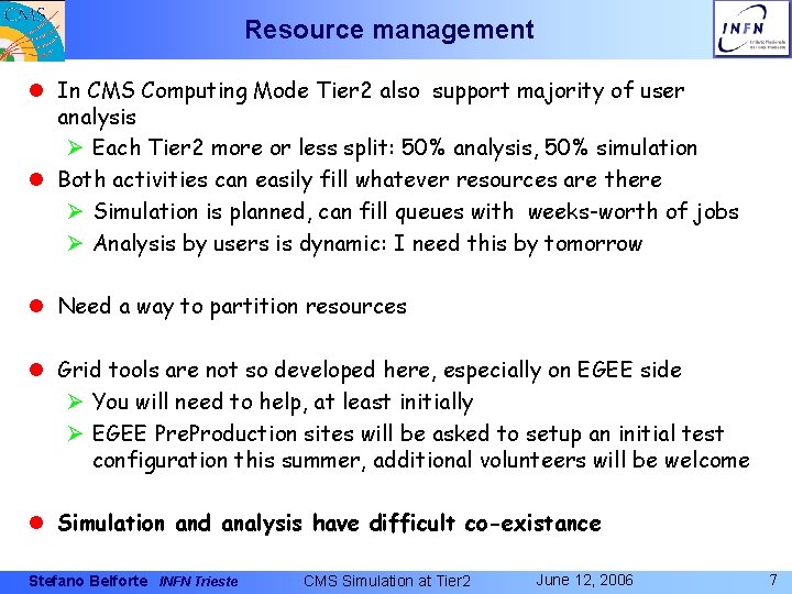 Resource management l In CMS Computing Mode Tier 2 also support majority of user