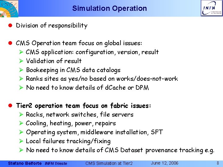 Simulation Operation l Division of responsibility l CMS Operation team focus on global issues: