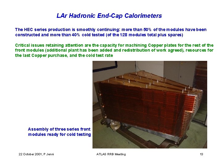 LAr Hadronic End-Cap Calorimeters The HEC series production is smoothly continuing: more than 50%