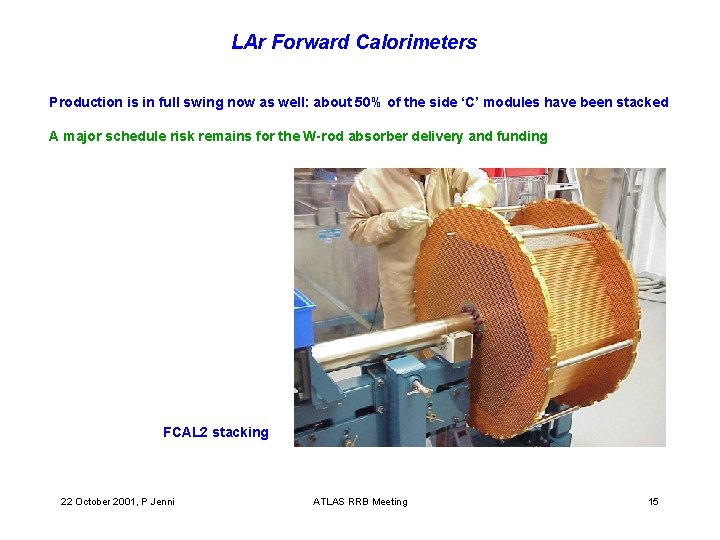 LAr Forward Calorimeters Production is in full swing now as well: about 50% of