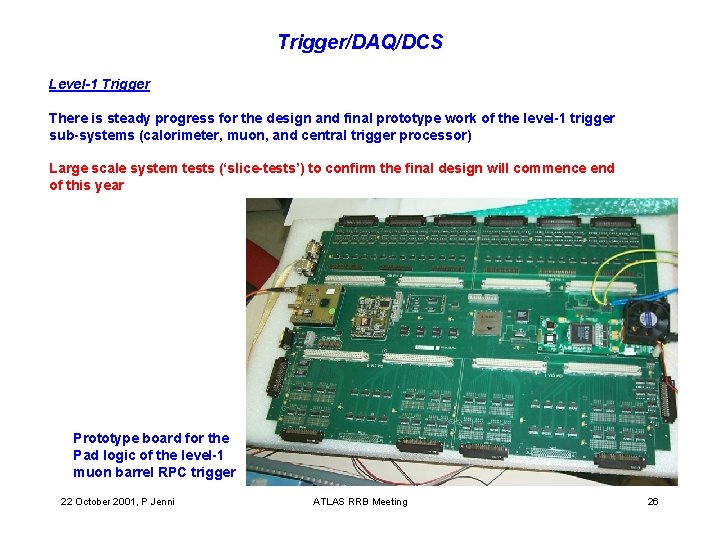 Trigger/DAQ/DCS Level-1 Trigger There is steady progress for the design and final prototype work