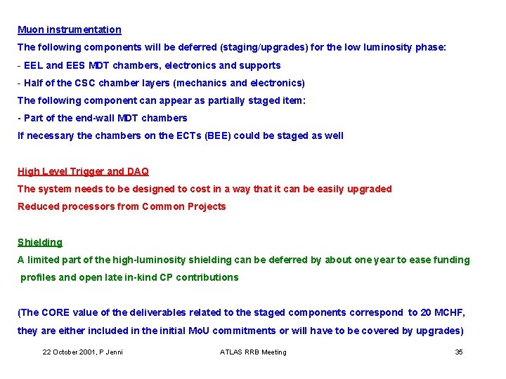 Muon instrumentation The following components will be deferred (staging/upgrades) for the low luminosity phase: