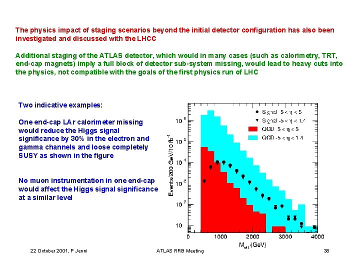 The physics impact of staging scenarios beyond the initial detector configuration has also been