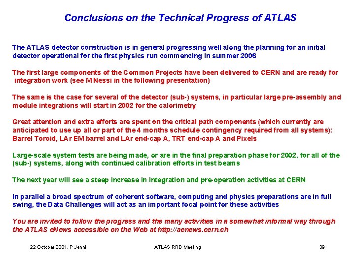 Conclusions on the Technical Progress of ATLAS The ATLAS detector construction is in general