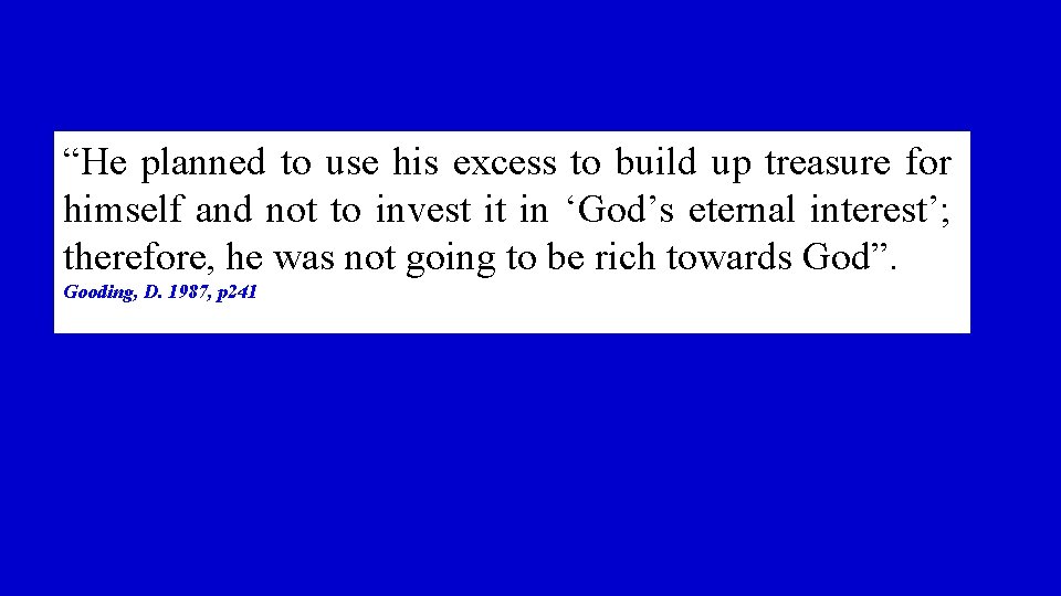 “He planned to use his excess to build up treasure for himself and not