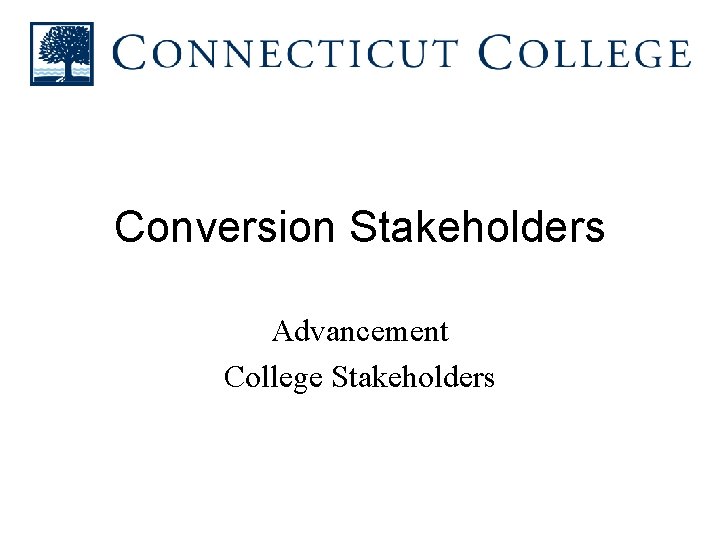 Conversion Stakeholders Advancement College Stakeholders 