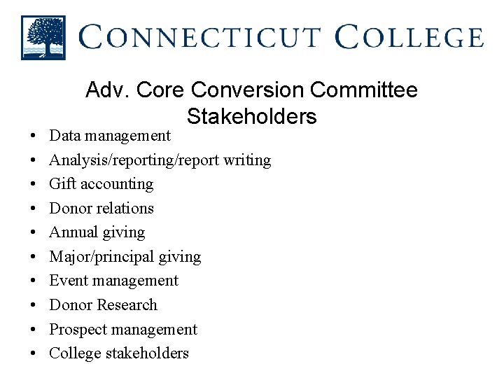  • • • Adv. Core Conversion Committee Stakeholders Data management Analysis/reporting/report writing Gift