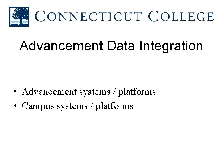 Advancement Data Integration • Advancement systems / platforms • Campus systems / platforms 
