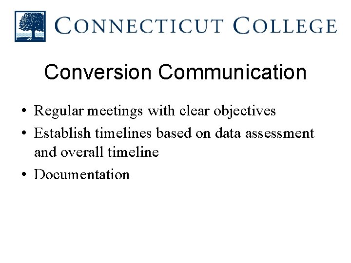 Conversion Communication • Regular meetings with clear objectives • Establish timelines based on data