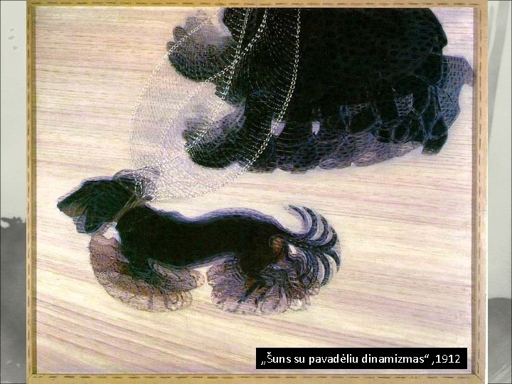 „Šuns su pavadėliu dinamizmas“ , 1912 