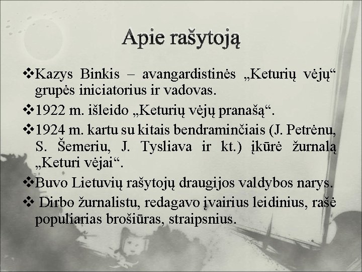 Apie rašytoją v. Kazys Binkis – avangardistinės „Keturių vėjų“ grupės iniciatorius ir vadovas. v