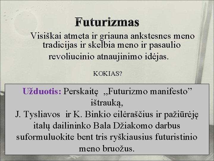 Futurizmas Visiškai atmeta ir griauna ankstesnes meno tradicijas ir skelbia meno ir pasaulio revoliucinio