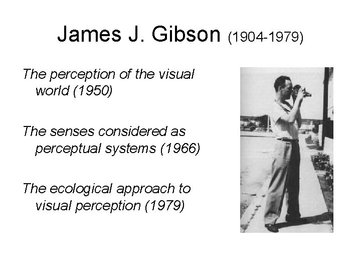 James J. Gibson (1904 -1979) The perception of the visual world (1950) The senses