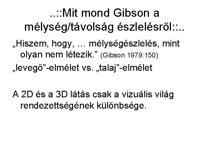 . . : : Mit mond Gibson a mélység/távolság észlelésről: : . . „Hiszem,