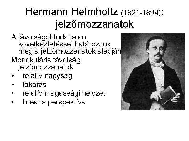 Hermann Helmholtz (1821 -1894): jelzőmozzanatok A távolságot tudattalan következtetéssel határozzuk meg a jelzőmozzanatok alapján.