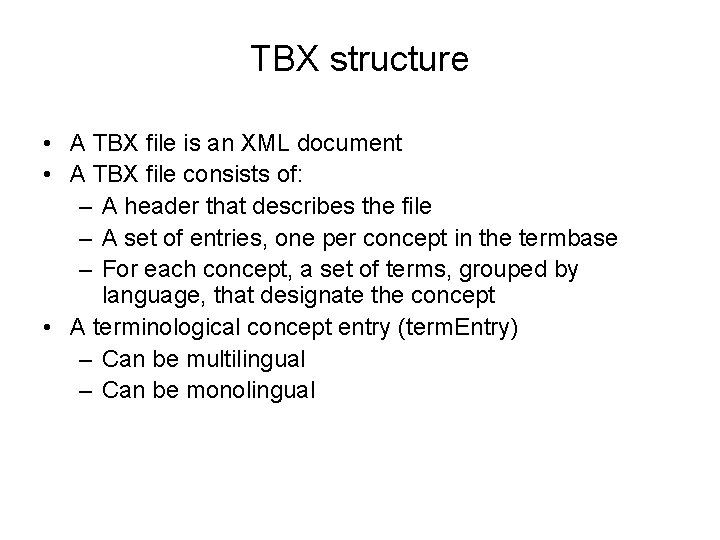 TBX structure • A TBX file is an XML document • A TBX file