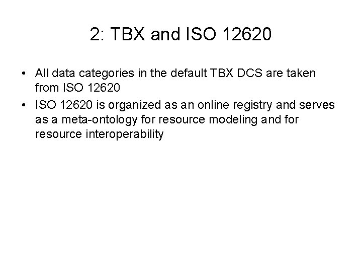 2: TBX and ISO 12620 • All data categories in the default TBX DCS