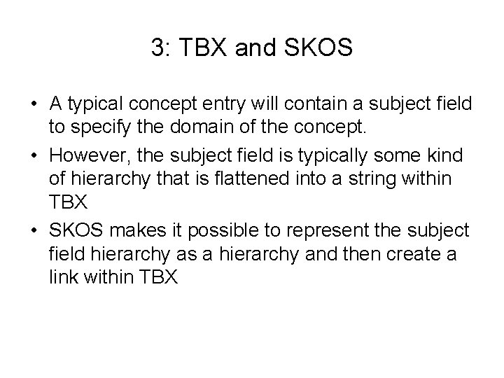 3: TBX and SKOS • A typical concept entry will contain a subject field