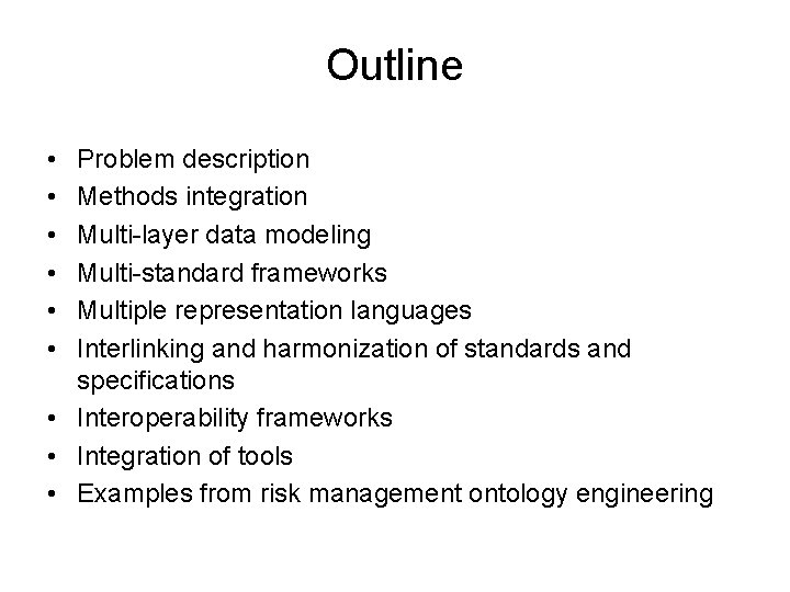 Outline • • • Problem description Methods integration Multi-layer data modeling Multi-standard frameworks Multiple