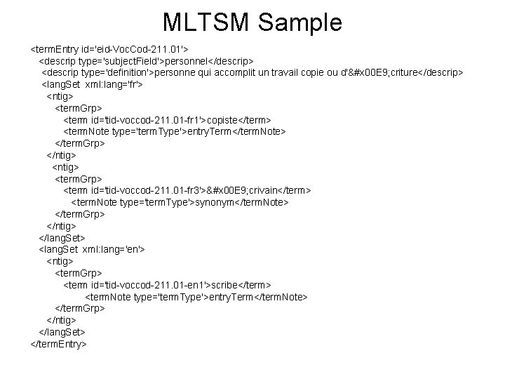 MLTSM Sample <term. Entry id='eid-Voc. Cod-211. 01'> <descrip type='subject. Field'>personnel</descrip> <descrip type='definition'>personne qui accomplit