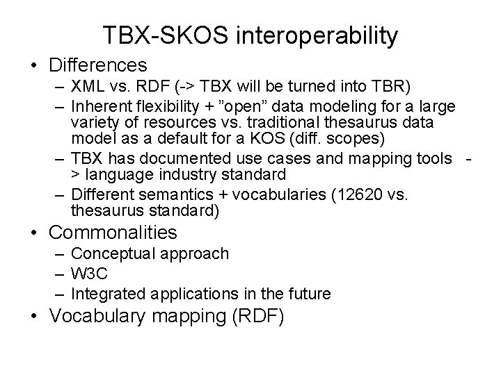 TBX-SKOS interoperability • Differences – XML vs. RDF (-> TBX will be turned into